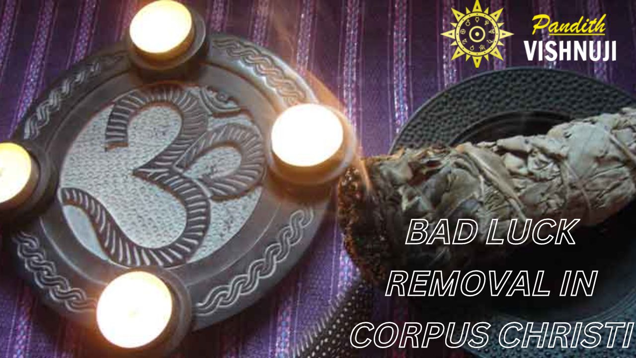 BAD LUCK REMOVAL IN CORPUS CHRISTI