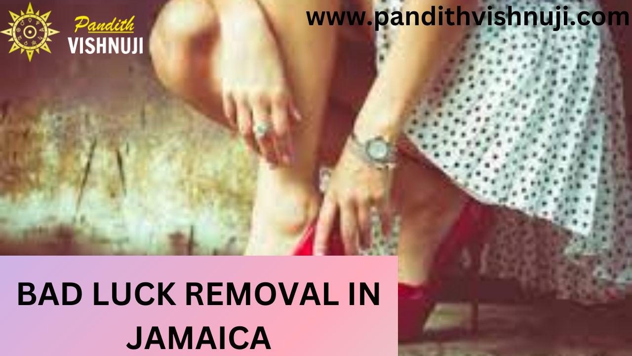 BAD LUCK REMOVAL IN JAMAICA