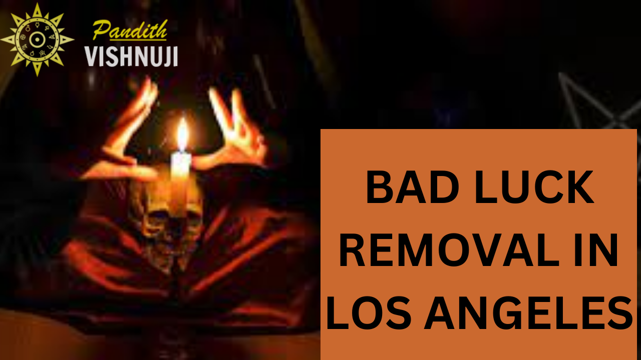 BAD LUCK REMOVAL IN LOS ANGELES