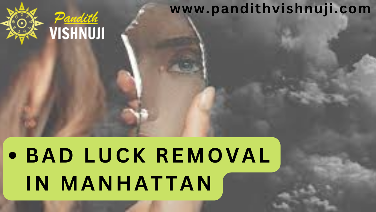 BAD LUCK REMOVAL IN MANHATTAN