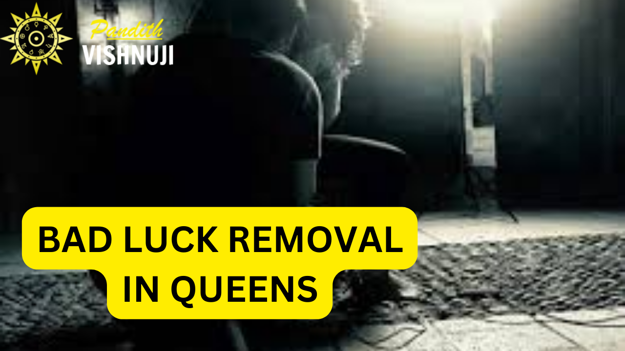 BAD LUCK REMOVAL IN QUEENS