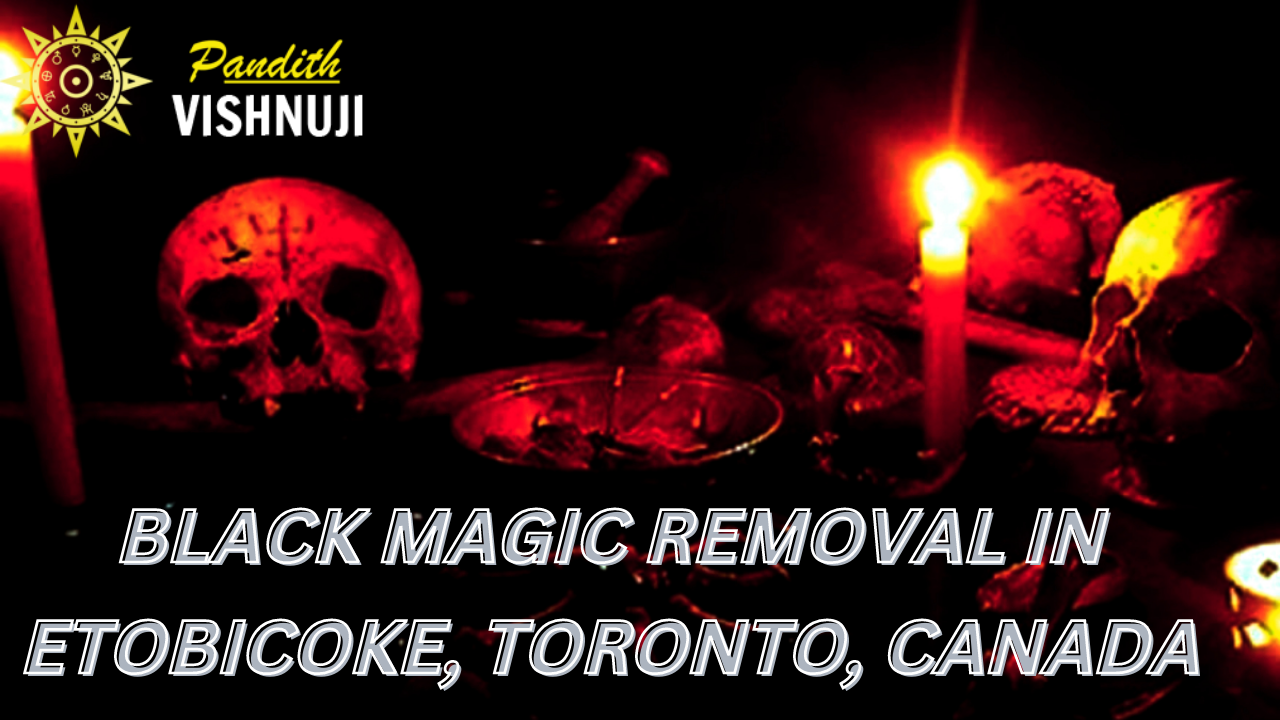 Black Magic Removal in Etobicoke