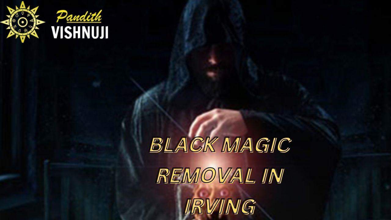 BLACK MAGIC REMOVAL IN IRVING