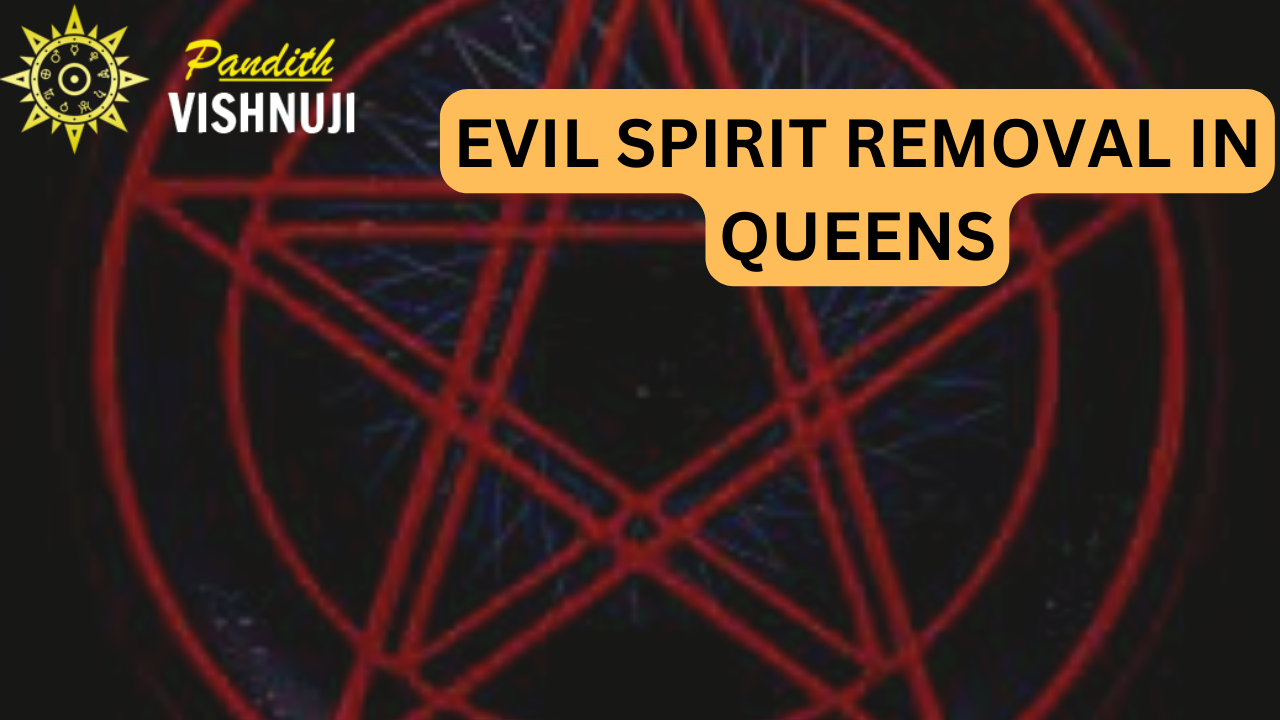 EVIL SPIRIT REMOVAL IN QUEENS