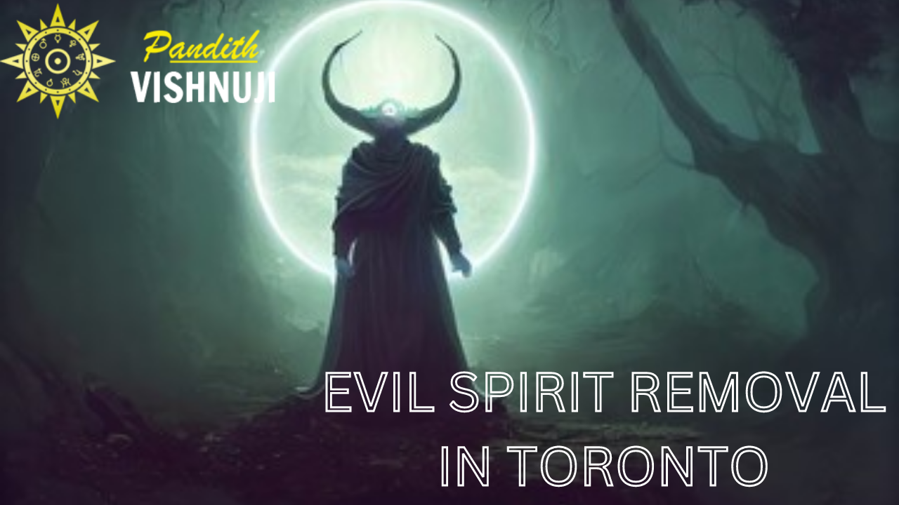 Evil Spirit Removal In Toronto