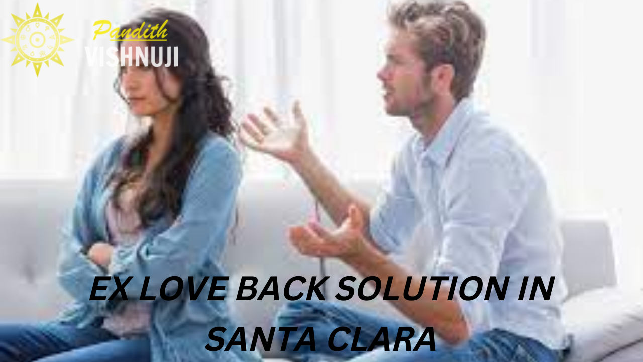EX LOVE BACK SOLUTION IN SANTA CLARA