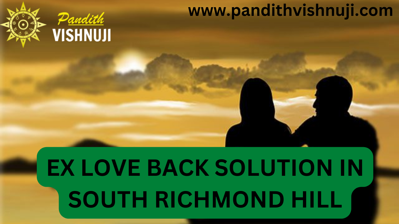 EX LOVE BACK SOLUTION IN SOUTH RICHMOND HILL