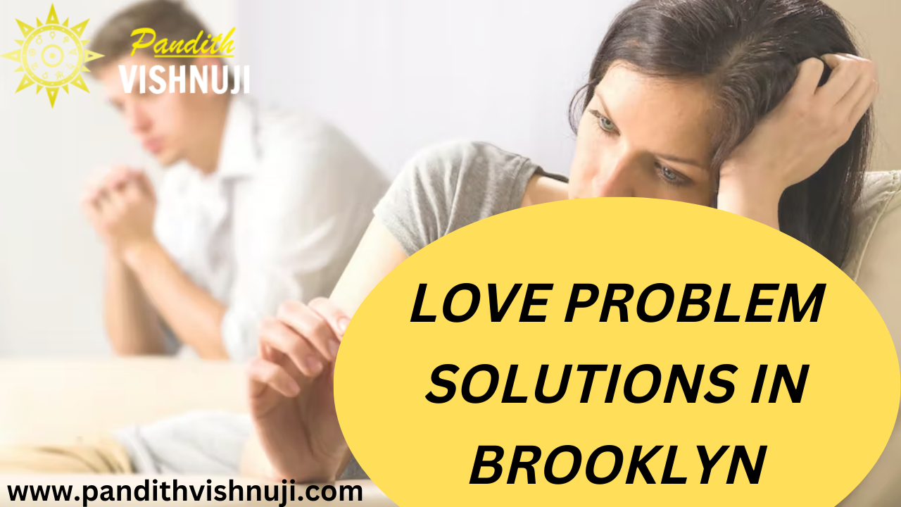 LOVE PROBLEM SOLUTIONS IN BROOKLYN