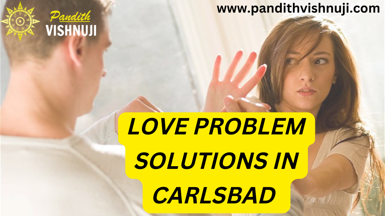LOVE PROBLEM SOLUTIONS IN CARLSBAD