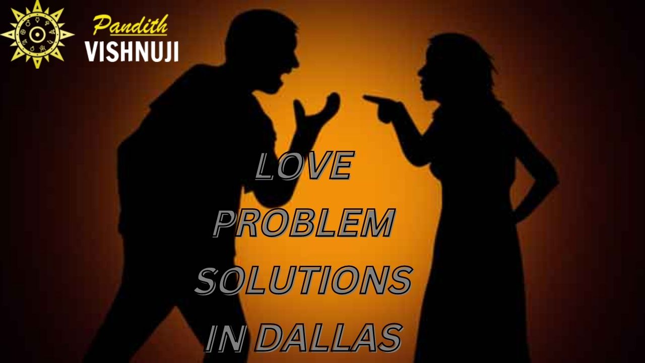 LOVE PROBLEM SOLUTIONS IN DALLAS