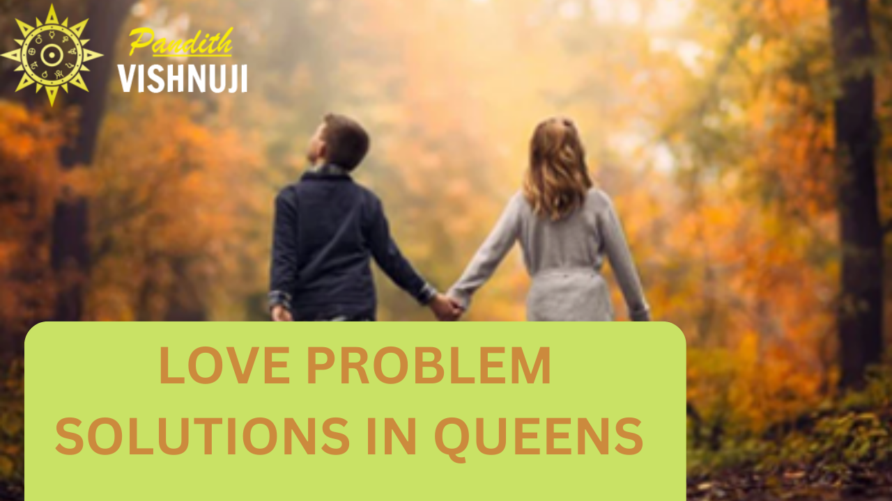 LOVE PROBLEM SOLUTIONS IN QUEENS