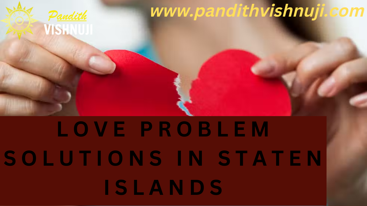 LOVE PROBLEM SOLUTIONS IN STATEN ISLANDS