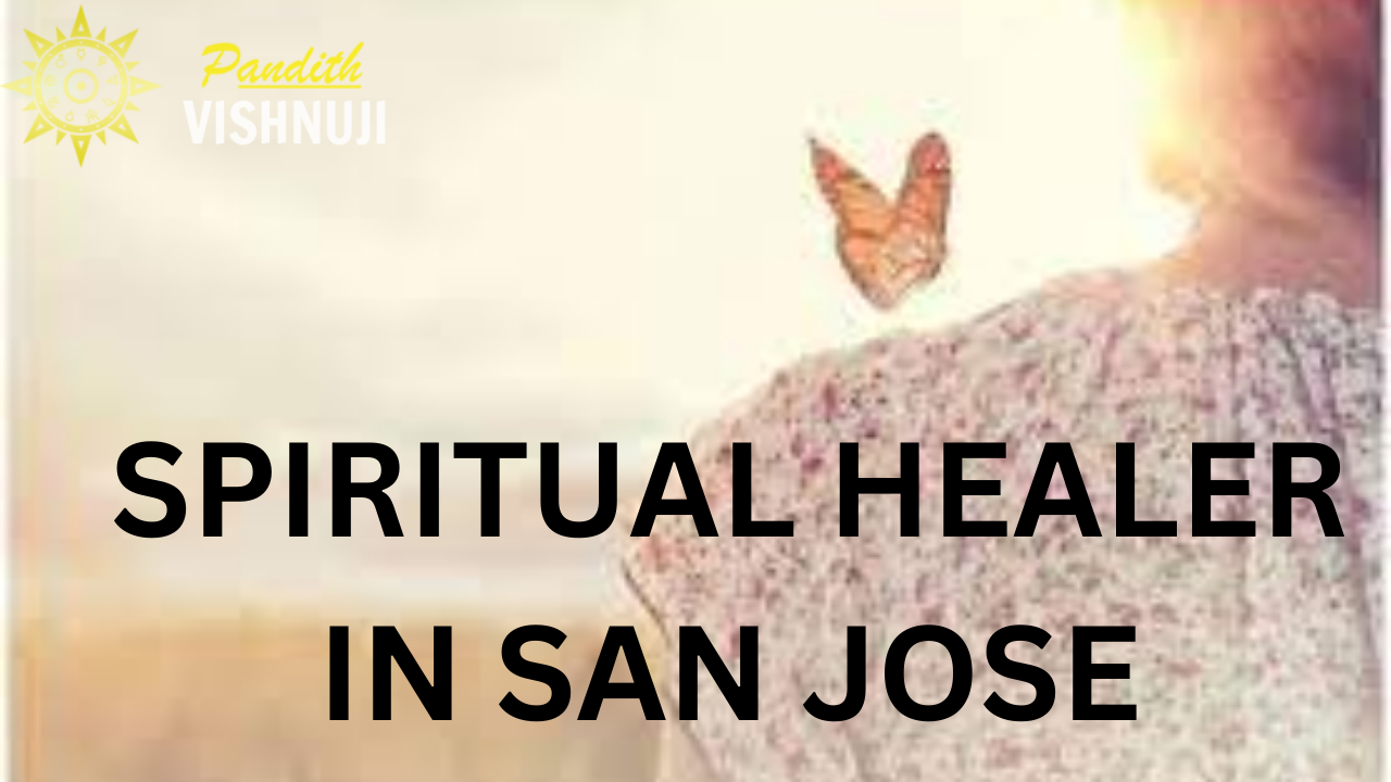 SPIRITUAL HEALER IN SAN JOSE